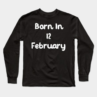 Born In 12 February Long Sleeve T-Shirt